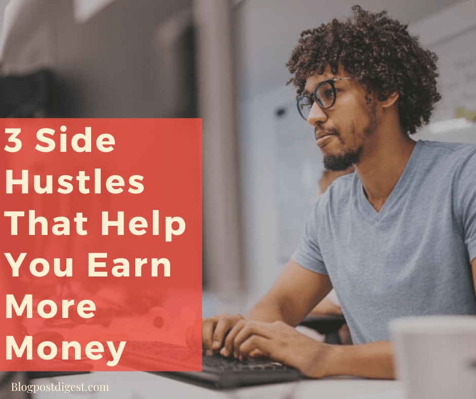 3 Side Hustles That Help You Earn More Money