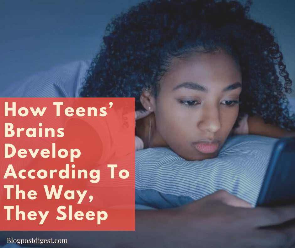 How Teens’ Brains Develop According To The Way, They Sleep