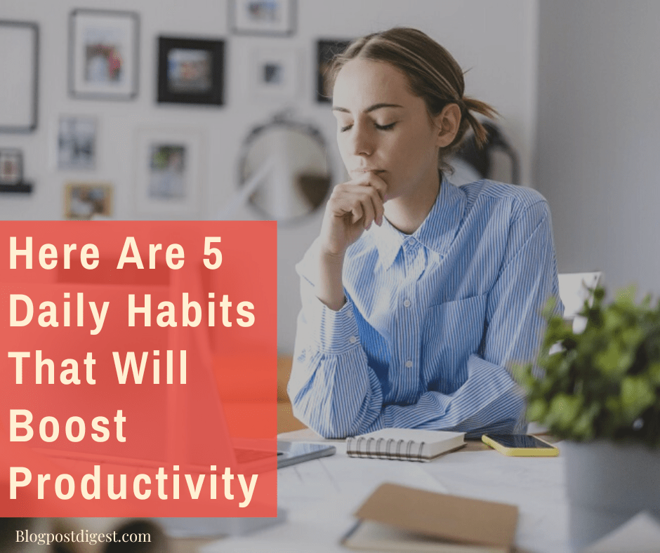 Here Are 5 Daily Habits That Will Boost Productivity