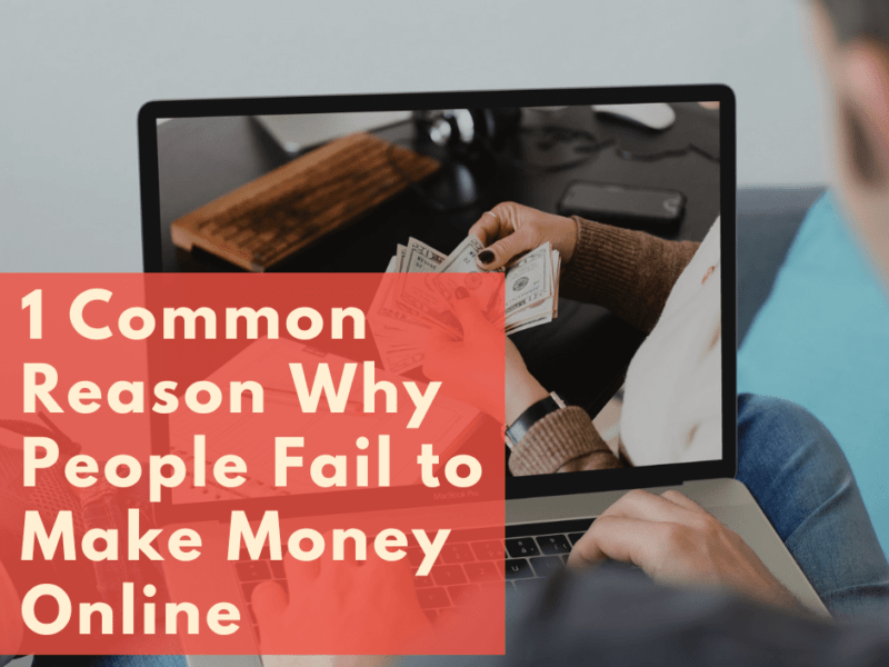 1 Common Reason Why People Fail to Make Money Online